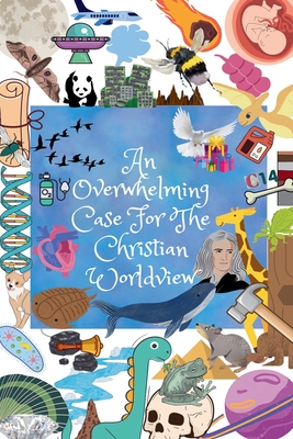 An Overwhelming Case For The Christian Worldview - Justin Horn