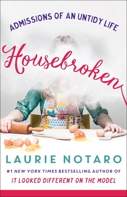 Housebroken: Admissions of an Untidy Life - Laurie Notaro