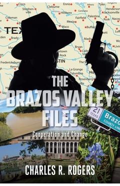 Coperta cărții 'The Brazos Valley Files: Cooperation and Change - Charles R. Rogers'