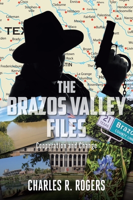 Coperta cărții 'The Brazos Valley Files: Cooperation and Change - Charles R. Rogers'