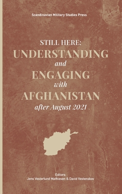 Still Here: Understanding and Engaging with Afghanistan after August 2021 - Jens Vesterlund Mathiesen