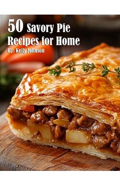 Coperta cărții '50 Savory Pie Recipes for Home - Kelly Johnson'