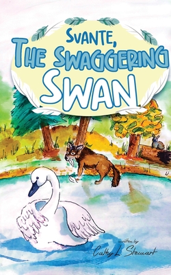 Svante, the Swaggering Swan - Cathy L. Stewart