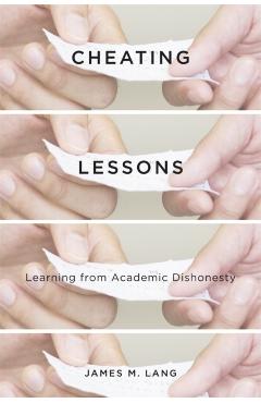 Cheating Lessons: Learning from Academic Dishonesty - James M. Lang