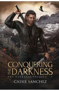 Coperta cărții 'Conquering the Darkness: The Darkness Trilogy - 3 - Cassie Sanchez'