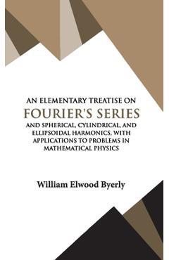 Coperta cărții 'An Elementary Treatise on Fourier Series - William Elwood Byerly'
