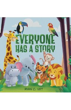 Coperta cărții 'Everyone Has a Story: Teaching Kids the Hidden Power of Kindness and Caring for Others - Ryan C. Vet'