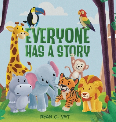 Coperta cărții 'Everyone Has a Story: Teaching Kids the Hidden Power of Kindness and Caring for Others - Ryan C. Vet'