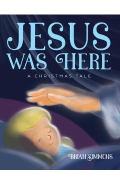 Coperta cărții 'Jesus Was Here: A Christmas Tale - Brian Simmons'