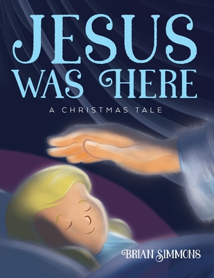 Coperta cărții 'Jesus Was Here: A Christmas Tale - Brian Simmons'