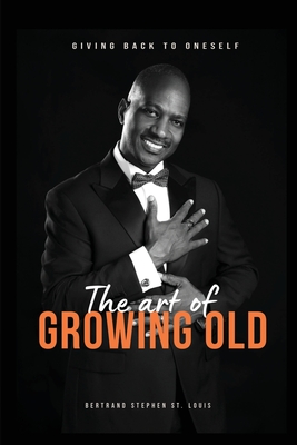 The Art of Growing Old - Bertrand Stephen St Louis