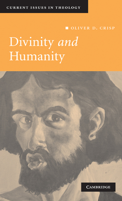 Divinity and Humanity: The Incarnation Reconsidered - Oliver D. Crisp