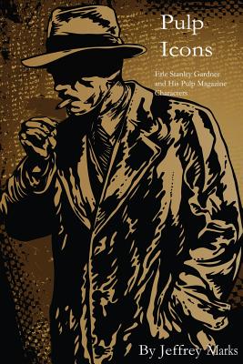 Pulp Icons: : Erle Stanley Gardner and His Pulp Magazine Characters - Jeffrey Marks