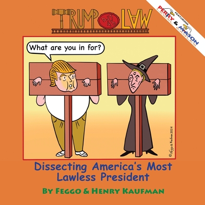 TrumpLaw: Dissecting America's Most Lawless President - Felipe Galindo Feggo