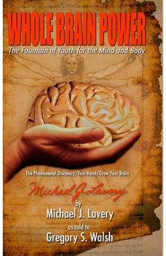 Coperta cărții 'Whole Brain Power: The Fountain of Youth for the Mind and Body (HardCover Edition) - Gregory Walsh'