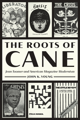 Coperta cărții 'The Roots of Cane: Jean Toomer and American Magazine Modernism - John K. Young'