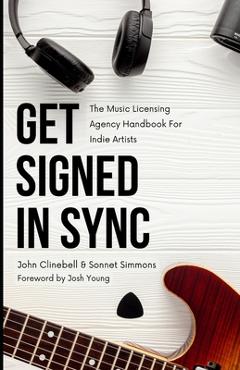 Coperta cărții 'Get Signed In Sync: The Music Licensing Agency Handbook For Indie Artists - Sonnet Simmons'