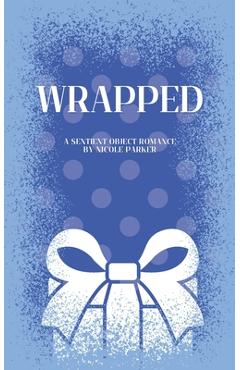 Coperta cărții 'Wrapped: A Sentient Object Birthday Romance - Nicole Parker'