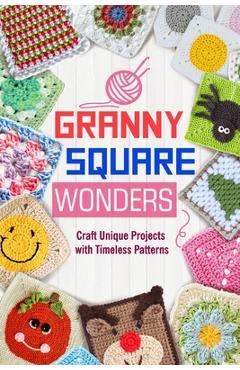 Coperta cărții 'Granny Square Wonders: Craft Unique Projects with Timeless Patterns - Joel Baldwin'