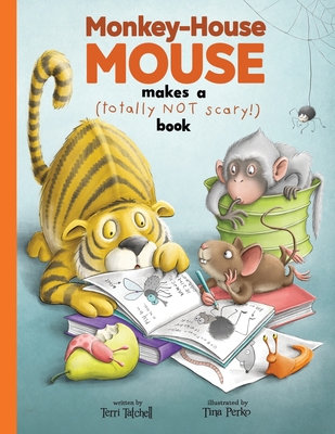Coperta cărții 'Monkey-House Mouse makes a (totally NOT scary) book - Terri Tatchell'