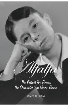 Coperta cărții 'Alfalfa - The Rascal You Knew, the Character You Never Knew - James Tehrani'
