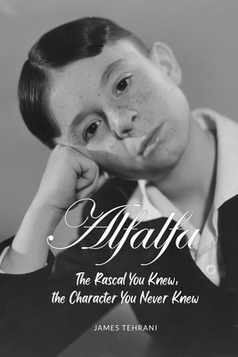 Coperta cărții 'Alfalfa - The Rascal You Knew, the Character You Never Knew - James Tehrani'