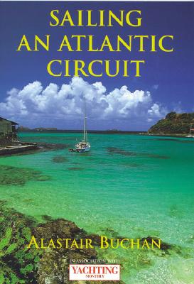 Yachting Monthly's Sailing an Atlantic Circuit - Alastair Buchan