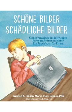 Coperta cărții 'Schöne Bilder Schädliche Bilder: Kinder von heute proaktiv gegen Pornografie immunisieren Ein Praxisbuch für Eltern -'