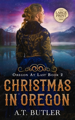 Christmas in Oregon: Historical Women's Fiction Saga Large Print - A. T. Butler