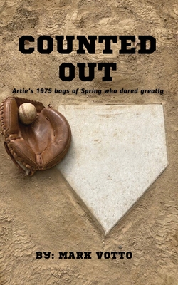 Counted Out: Artie's 1975 boys of Spring who dared greatly - Mark A. Votto