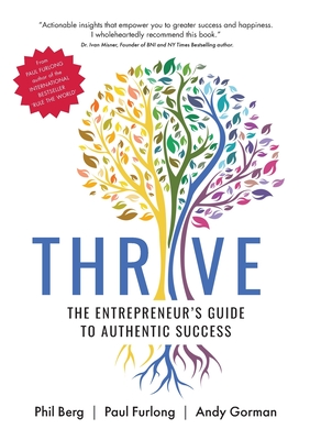 Thrive - The Entrepreneurs Guide to Authentic Success - Phil Berg