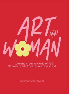 Coperta cărții 'Art and Woman: Life and Creative World of 100 Women Artists from Around the World - Charuka Arora'