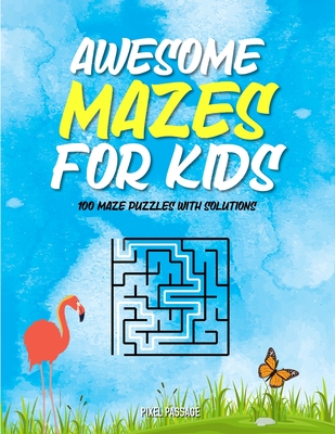 Awesome Mazes For Kids: Maze Activity Book for Preschool to Kindergarten - 100 Maze Puzzles with Solutions - Pixel Passage