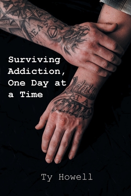 Surviving Addiction, One Day at a Time - Ty Howell