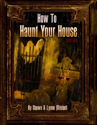 How To Haunt Your House - Shawn Mitchell