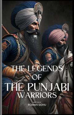 Coperta cărții 'The Legends Of The Punjabi Warriors: The Sikhs Warriors Of Punjab - Sardargarh Inc'