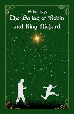 Coperta cărții 'The Ballad of Robin and King Richard - Artúr Faye'