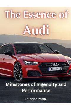 Coperta cărții 'The Essence of Audi - Milestones of Ingenuity and Performance - Etienne Psaila'