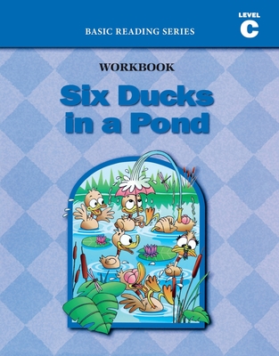 Six Ducks in a Pond (Level C Workbook), Basic Reading Series: Classic Phonics Program for Beginning Readers, ages 5-8, illus., 96 pages - Donald Rasmussen