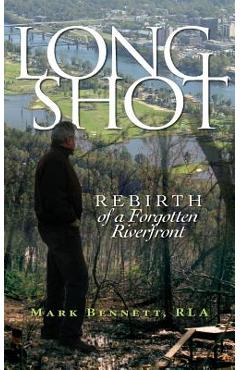 Coperta cărții 'Long Shot: Rebirth of a Forgotten Riverfront - Mark Bennett'