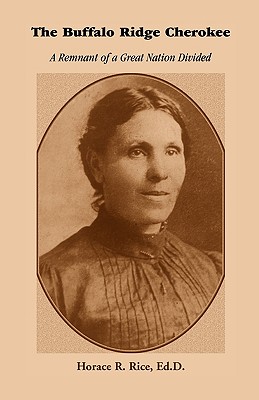 The Buffalo Ridge Cherokee: A Remnant of a Great Nation Divided - Horace R. Rice Ed D.