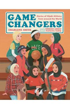 Game Changers: Stories of Hijabi Athletes from Around the World - Charlene Smith