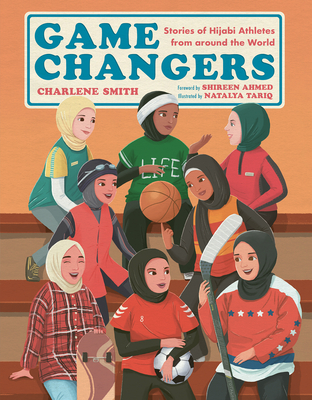 Game Changers: Stories of Hijabi Athletes from Around the World - Charlene Smith
