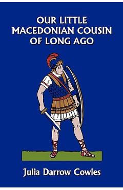 Coperta cărții 'Our Little Macedonian Cousin of Long Ago (Yesterday's Classics) - Julia Darrow Cowles'