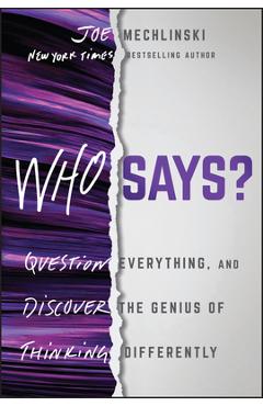Coperta cărții 'Who Says?: Question Everything and Discover the Genius of Thinking Differently - Joe Mechlinski'