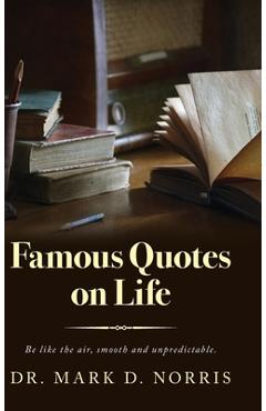 Coperta cărții 'Famous Quotes on Life - Mark D. Norris'