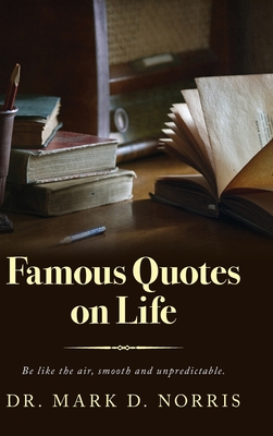 Coperta cărții 'Famous Quotes on Life - Mark D. Norris'