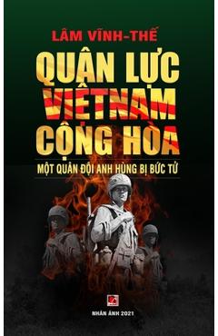 Coperta cărții 'Quân Lực Việt Nam Cộng Hòa - Một Quân Đội Anh Hùng Bị Bức Tử (color - hard cover) - Vinh The Lam'