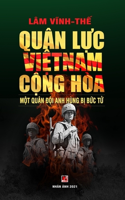 Quân Lực Việt Nam Cộng Hòa - Một Quân Đội Anh Hùng Bị Bức Tử (color - hard cover) - Vinh The Lam