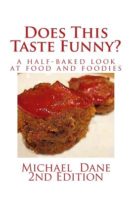 Does This Taste Funny?: A Half-baked Look at Food and Foodies - Michael Dane